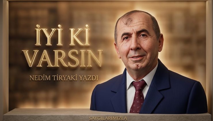 İyi ki Varsın Nedim Tiryaki Yazdı